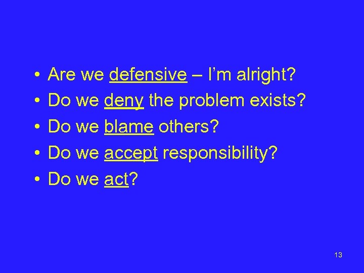  • • • Are we defensive – I’m alright? Do we deny the