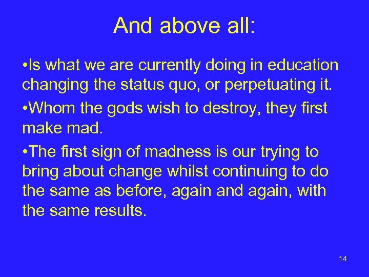And above all: • Is what we are currently doing in education changing the