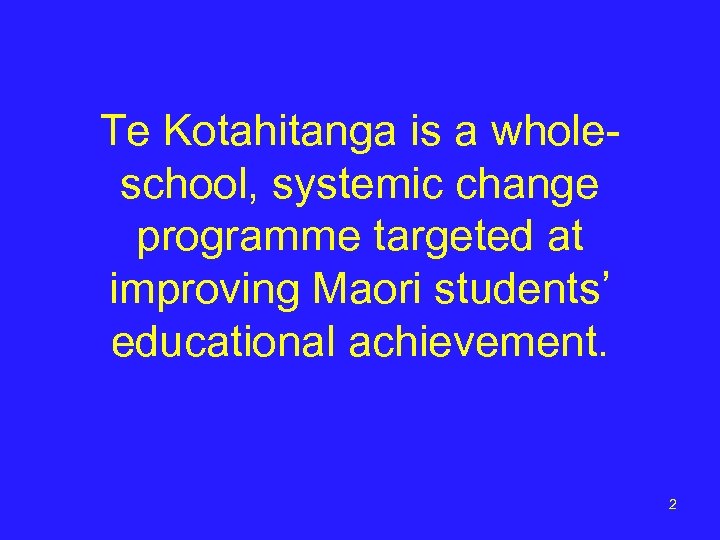 Te Kotahitanga is a wholeschool, systemic change programme targeted at improving Maori students’ educational