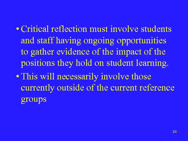  • Critical reflection must involve students and staff having ongoing opportunities to gather