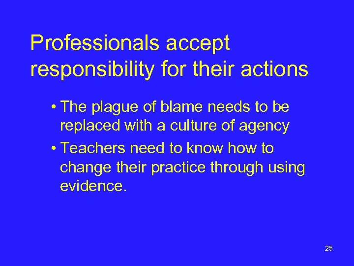 Professionals accept responsibility for their actions • The plague of blame needs to be