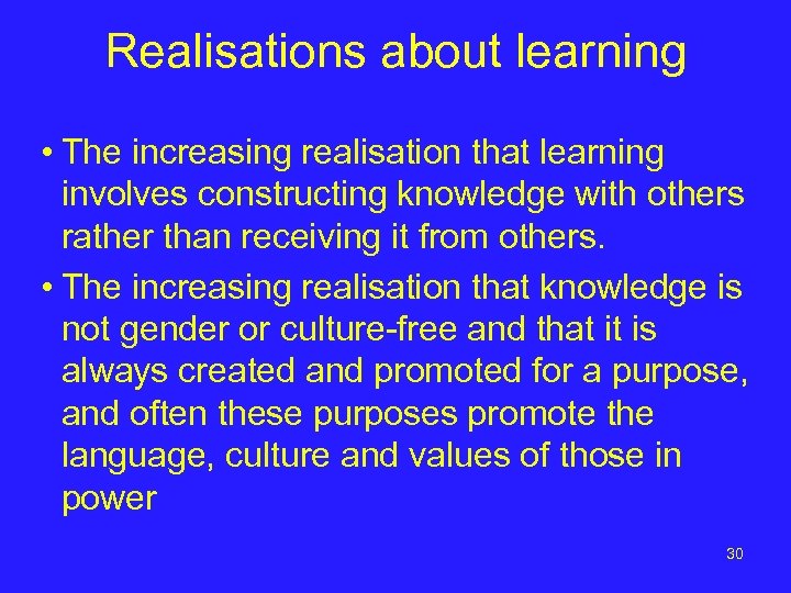Realisations about learning • The increasing realisation that learning involves constructing knowledge with others