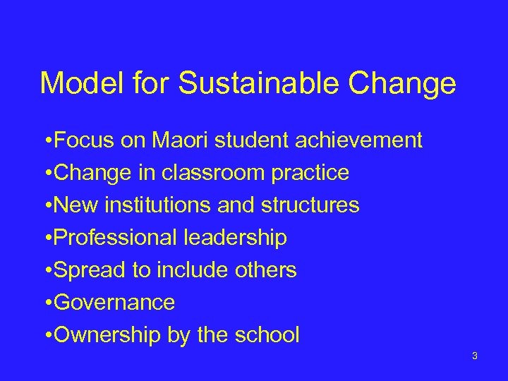 Model for Sustainable Change • Focus on Maori student achievement • Change in classroom