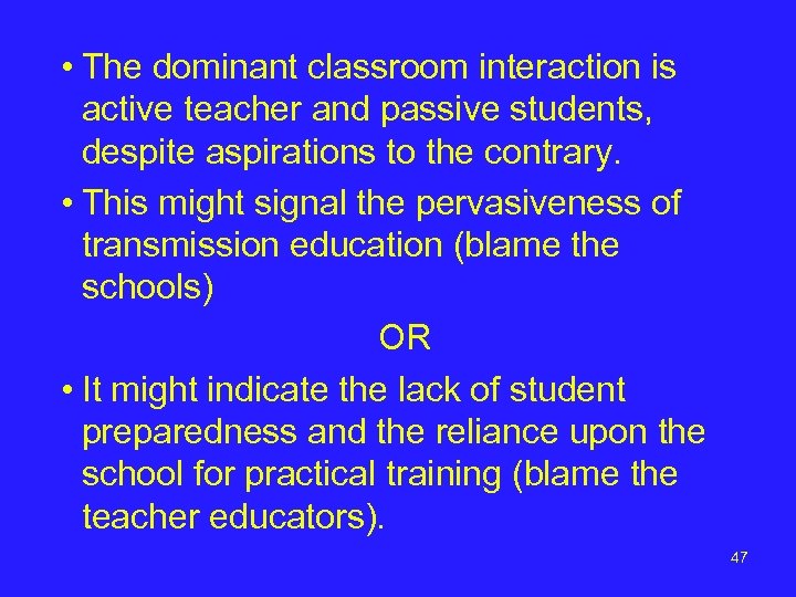  • The dominant classroom interaction is active teacher and passive students, despite aspirations