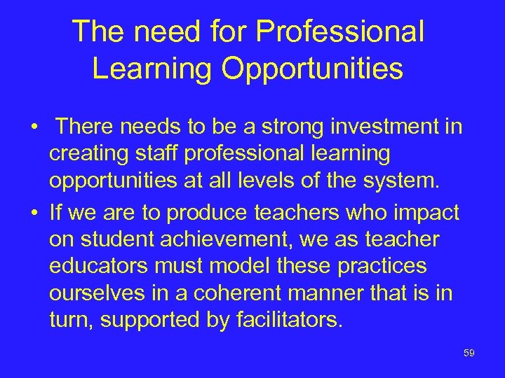 The need for Professional Learning Opportunities • There needs to be a strong investment