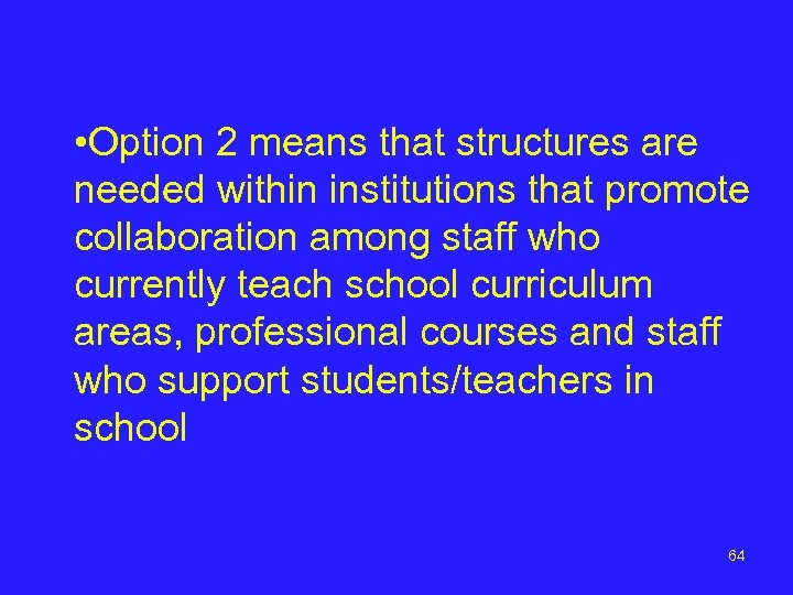  • Option 2 means that structures are needed within institutions that promote collaboration