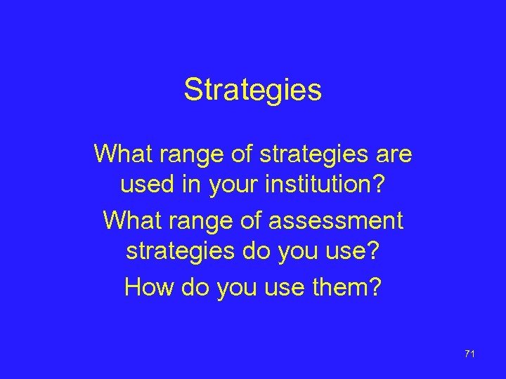 Strategies What range of strategies are used in your institution? What range of assessment