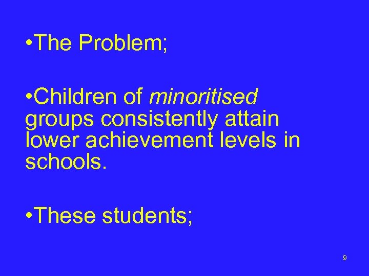  • The Problem; • Children of minoritised groups consistently attain lower achievement levels
