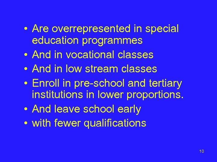  • Are overrepresented in special education programmes • And in vocational classes •