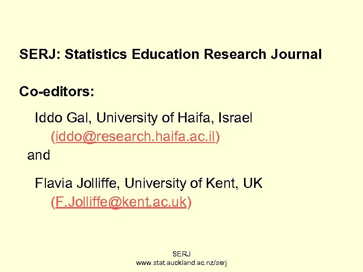 SERJ: Statistics Education Research Journal Co-editors: Iddo Gal, University of Haifa, Israel (iddo@research. haifa.