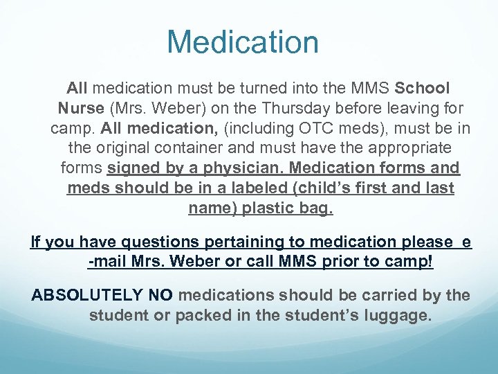 Medication All medication must be turned into the MMS School Nurse (Mrs. Weber) on