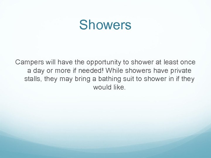 Showers Campers will have the opportunity to shower at least once a day or