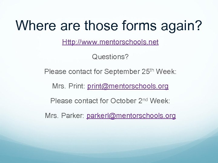 Where are those forms again? Http: //www. mentorschools. net Questions? Please contact for September