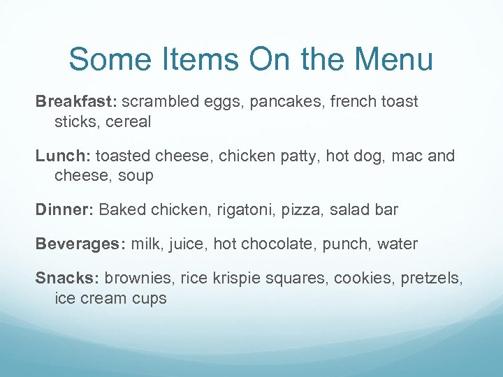 Some Items On the Menu Breakfast: scrambled eggs, pancakes, french toast sticks, cereal Lunch: