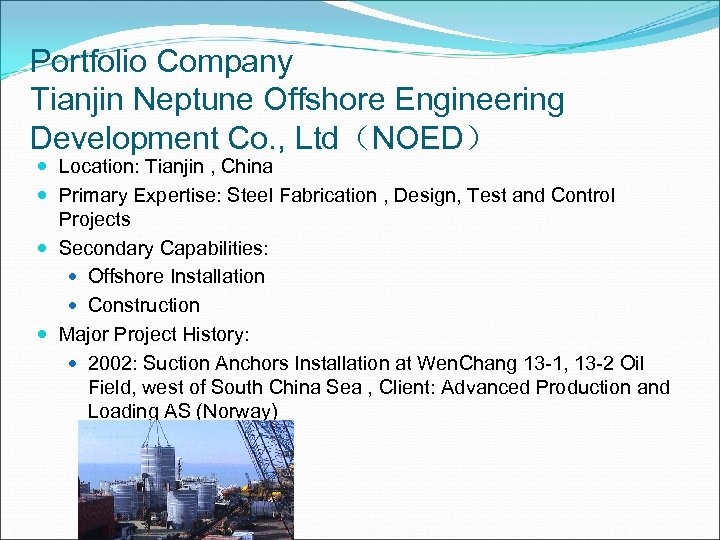 Portfolio Company Tianjin Neptune Offshore Engineering Development Co. , Ltd（NOED） Location: Tianjin , China