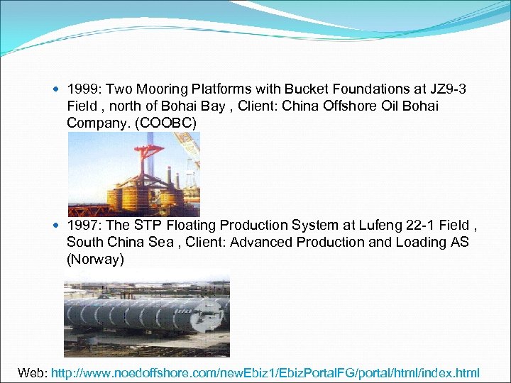  1999: Two Mooring Platforms with Bucket Foundations at JZ 9 -3 Field ,