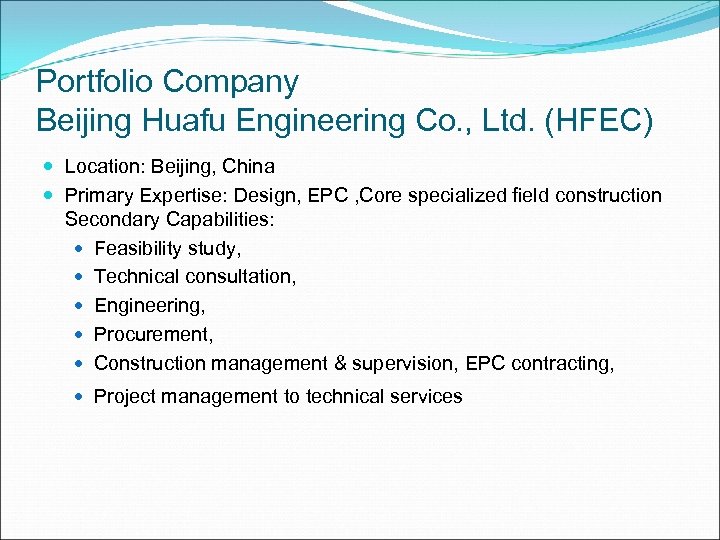 Portfolio Company Beijing Huafu Engineering Co. , Ltd. (HFEC) Location: Beijing, China Primary Expertise: