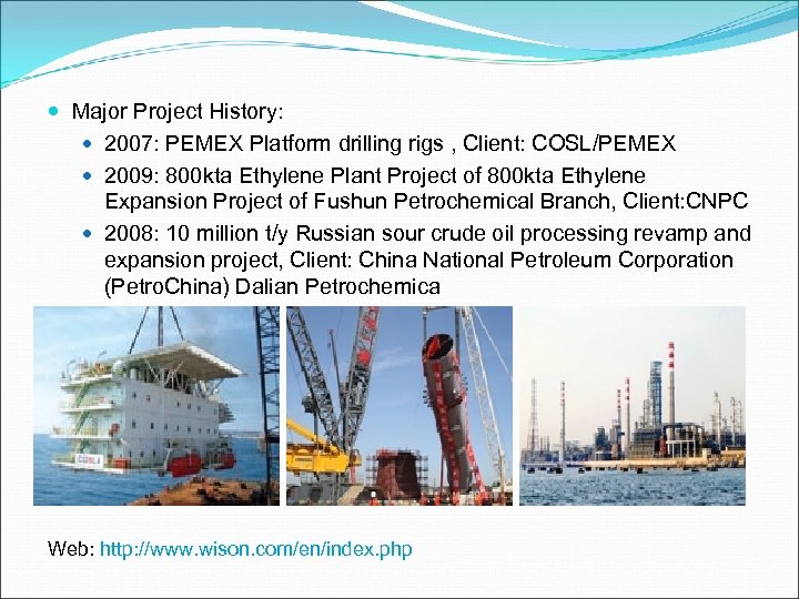  Major Project History: 2007: PEMEX Platform drilling rigs , Client: COSL/PEMEX 2009: 800