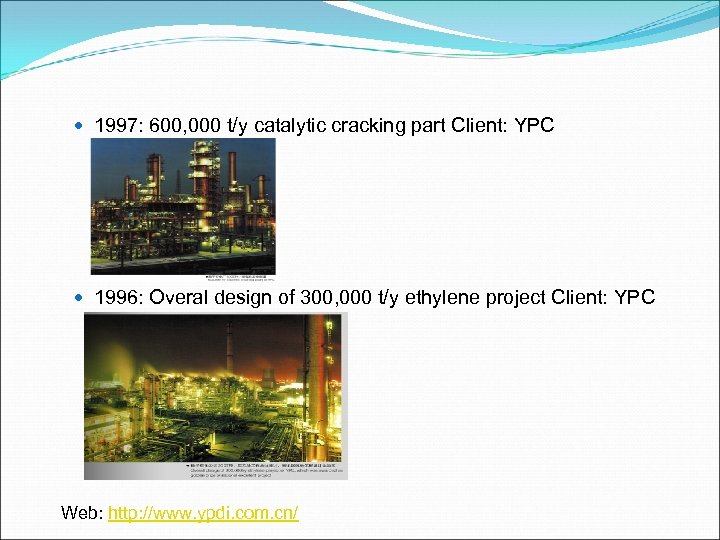  1997: 600, 000 t/y catalytic cracking part Client: YPC 1996: Overal design of