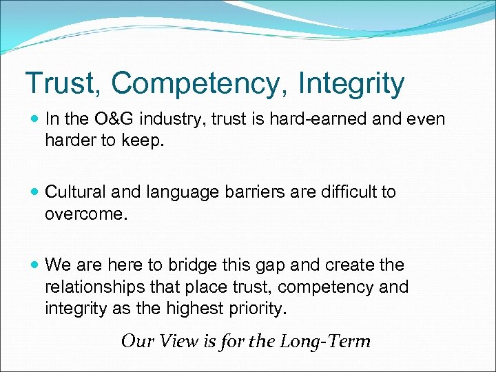 Trust, Competency, Integrity In the O&G industry, trust is hard-earned and even harder to