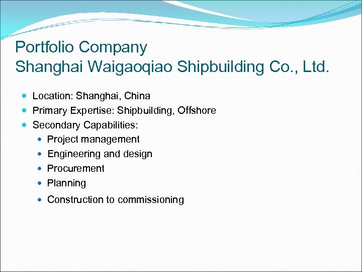 Portfolio Company Shanghai Waigaoqiao Shipbuilding Co. , Ltd. Location: Shanghai, China Primary Expertise: Shipbuilding,