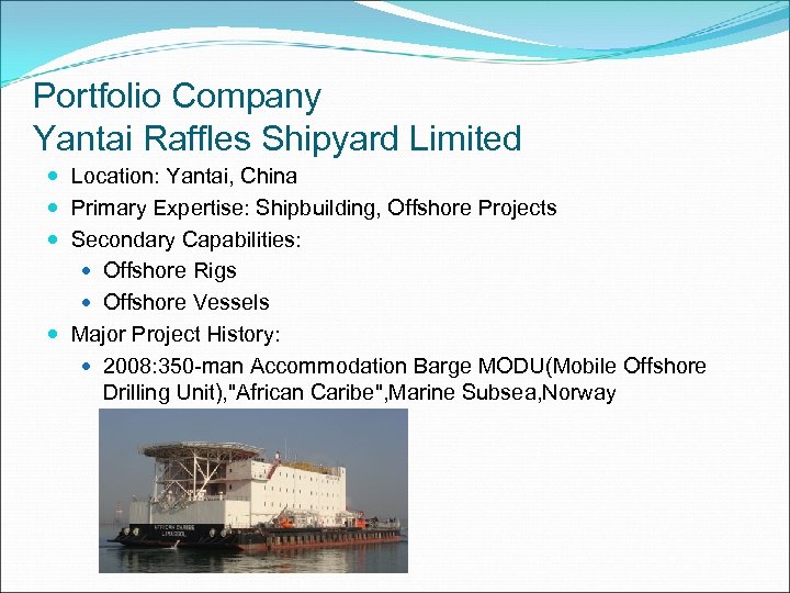 Portfolio Company Yantai Raffles Shipyard Limited Location: Yantai, China Primary Expertise: Shipbuilding, Offshore Projects