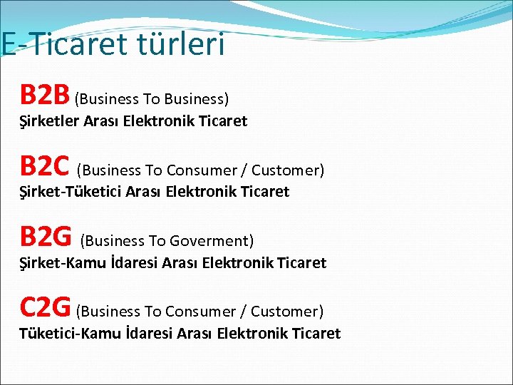 E-Ticaret türleri B 2 B (Business To Business) Şirketler Arası Elektronik Ticaret B 2