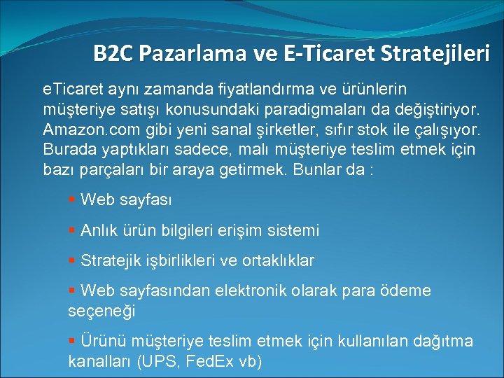 B 2 C Pazarlama ve E-Ticaret Stratejileri e. Ticaret aynı zamanda fiyatlandırma ve ürünlerin