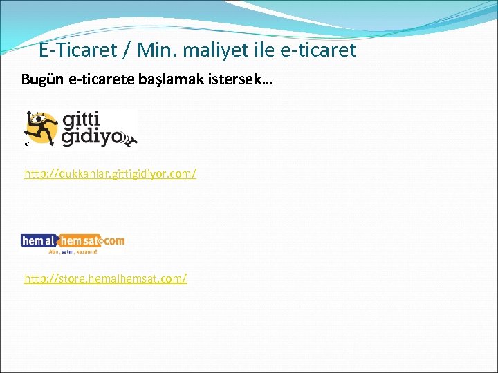 E-Ticaret / Min. maliyet ile e-ticaret Bugün e-ticarete başlamak istersek… http: //dukkanlar. gittigidiyor. com/