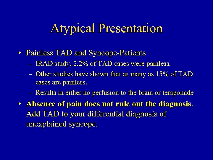 Atypical Presentation • Painless TAD and Syncope-Patients – IRAD study, 2. 2% of TAD
