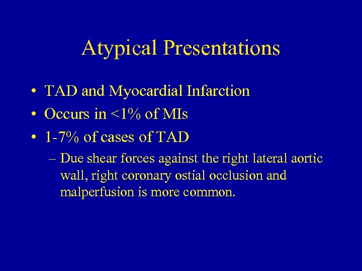 Atypical Presentations • TAD and Myocardial Infarction • Occurs in <1% of MIs •