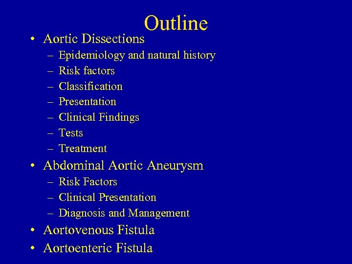 Outline • Aortic Dissections – – – – Epidemiology and natural history Risk factors