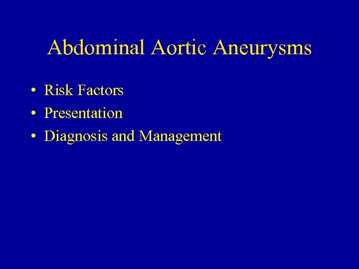 Abdominal Aortic Aneurysms • Risk Factors • Presentation • Diagnosis and Management 