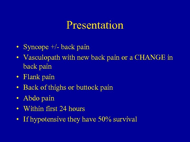 Presentation • Syncope +/- back pain • Vasculopath with new back pain or a