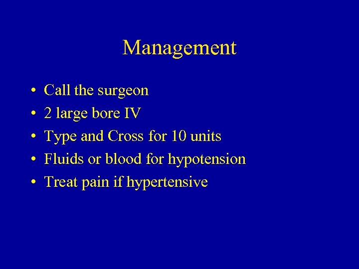 Management • • • Call the surgeon 2 large bore IV Type and Cross