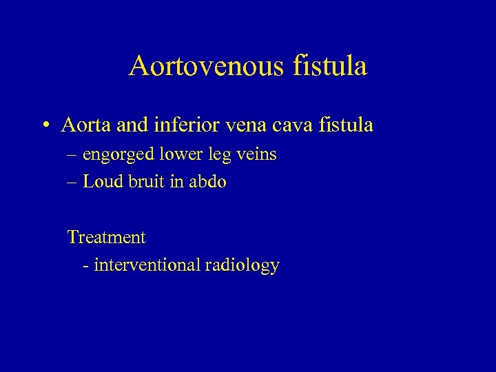 Aortovenous fistula • Aorta and inferior vena cava fistula – engorged lower leg veins