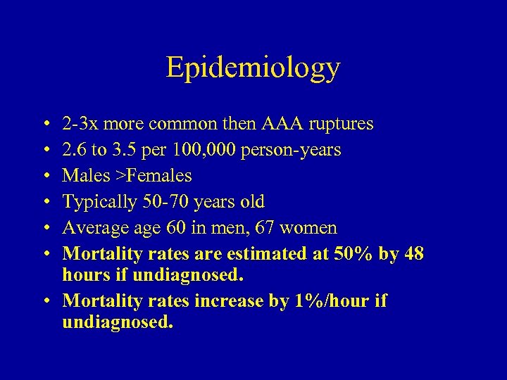 Epidemiology • • • 2 -3 x more common then AAA ruptures 2. 6