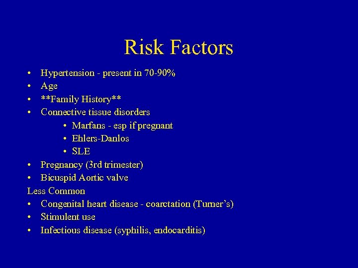 Risk Factors • • Hypertension - present in 70 -90% Age **Family History** Connective
