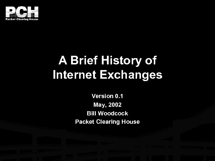 A Brief History of Internet Exchanges Version 0. 1 May, 2002 Bill Woodcock Packet