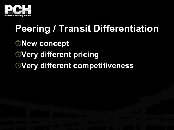 Peering / Transit Differentiation New concept Very different pricing Very different competitiveness 