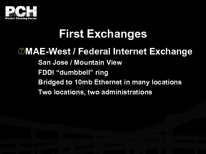 First Exchanges MAE-West / Federal Internet Exchange San Jose / Mountain View FDDI “dumbbell”