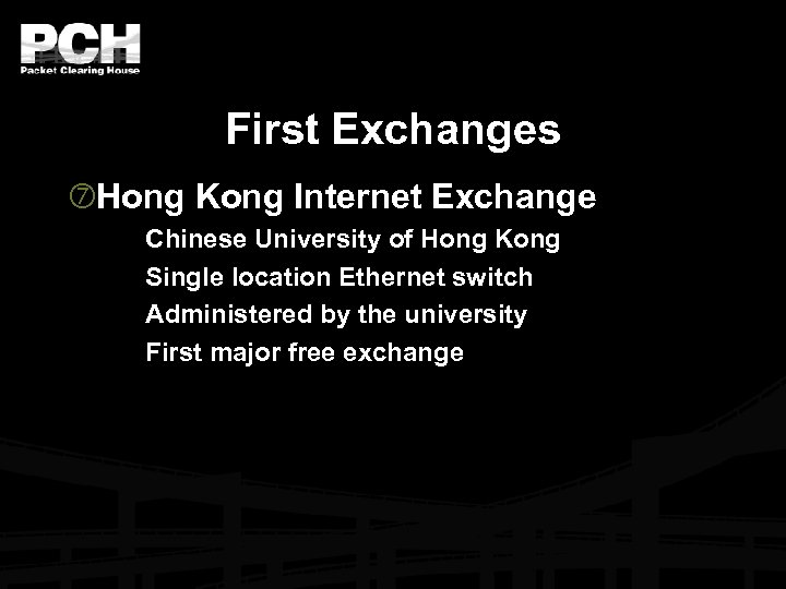 First Exchanges Hong Kong Internet Exchange Chinese University of Hong Kong Single location Ethernet