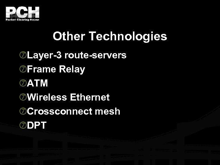 Other Technologies Layer-3 route-servers Frame Relay ATM Wireless Ethernet Crossconnect mesh DPT 