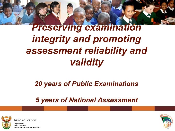 Preserving examination integrity and promoting assessment reliability and validity 20 years of Public Examinations