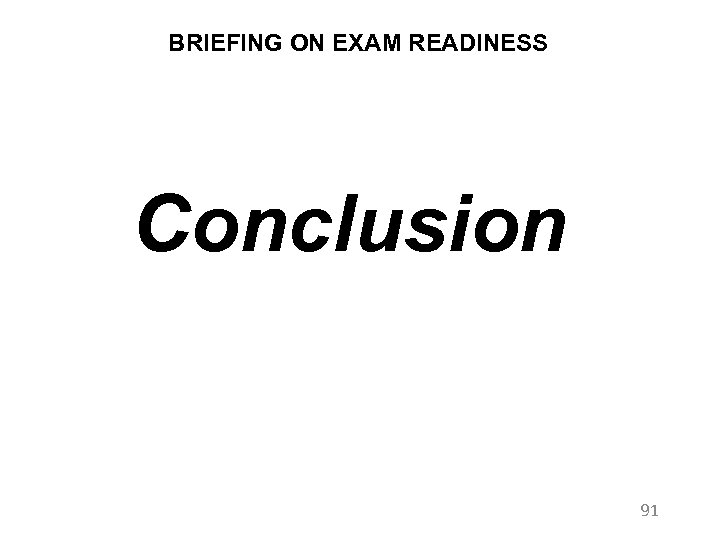 BRIEFING ON EXAM READINESS Conclusion 91 