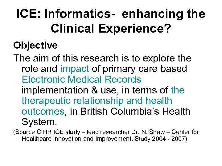 ICE: Informatics- enhancing the Clinical Experience? Objective The aim of this research is to