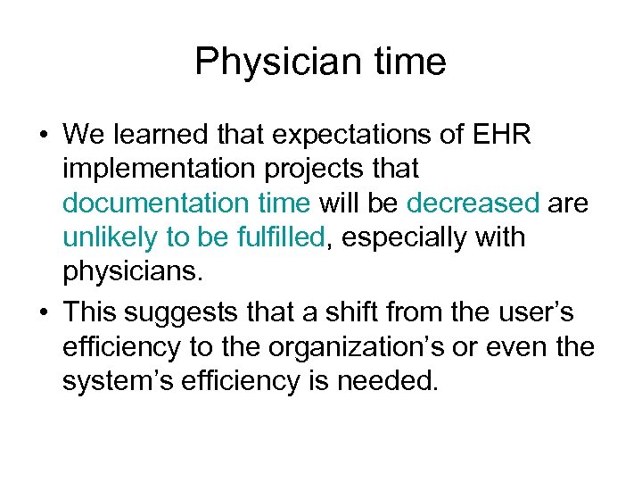 Physician time • We learned that expectations of EHR implementation projects that documentation time