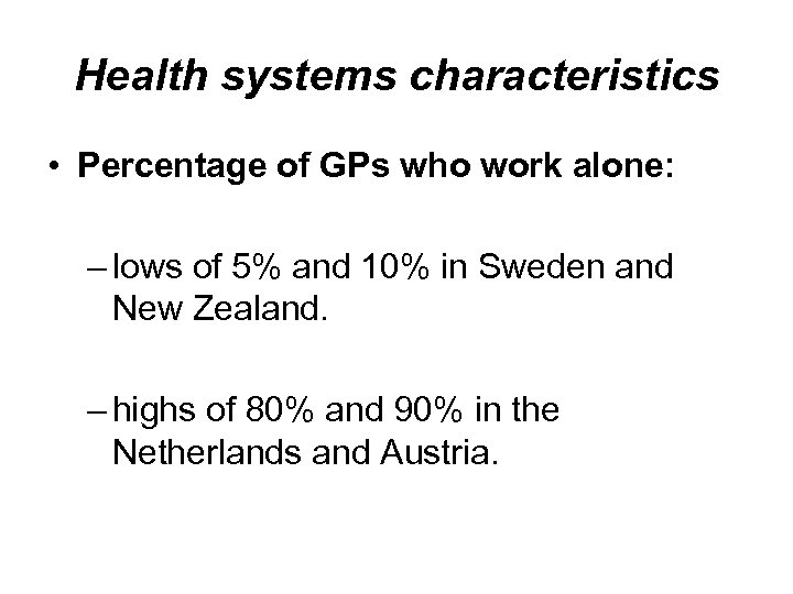 Health systems characteristics • Percentage of GPs who work alone: – lows of 5%