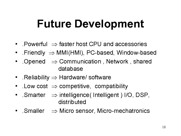 Future Development • . Powerful faster host CPU and accessories • . Friendly MMI(HMI),