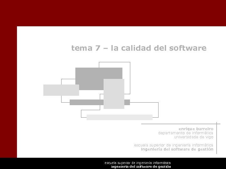 tema 7 – la calidad del software enrique barreiro departamento de informática universidade de